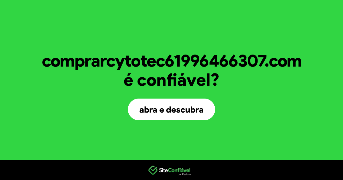 O site comprarcytotec61996466307.com é confiável?