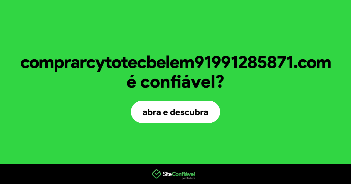O site comprarcytotecbelem91991285871.com é confiável?