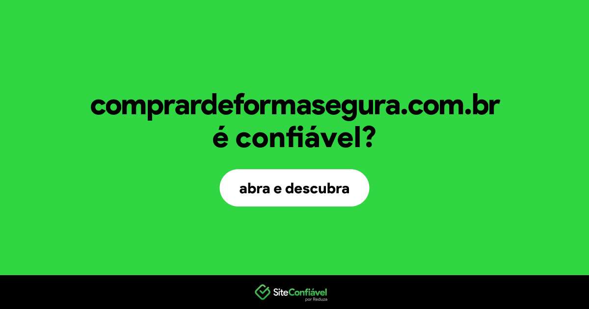 O site comprardeformasegura.com.br é confiável?