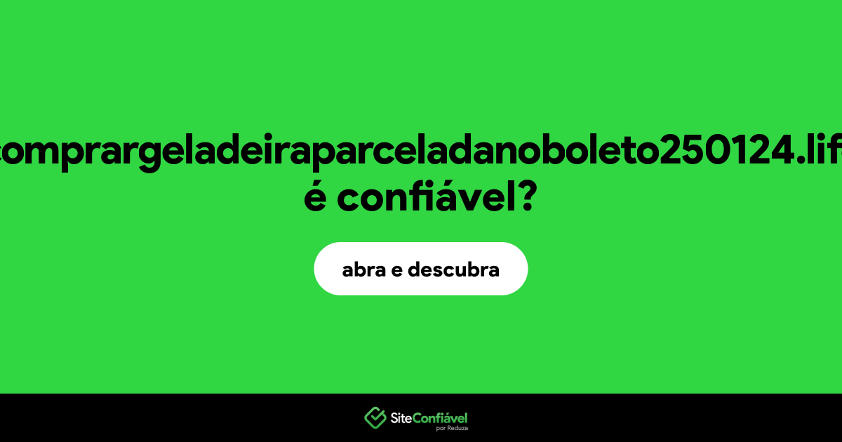 O site comprargeladeiraparceladanoboleto250124.life é confiável?