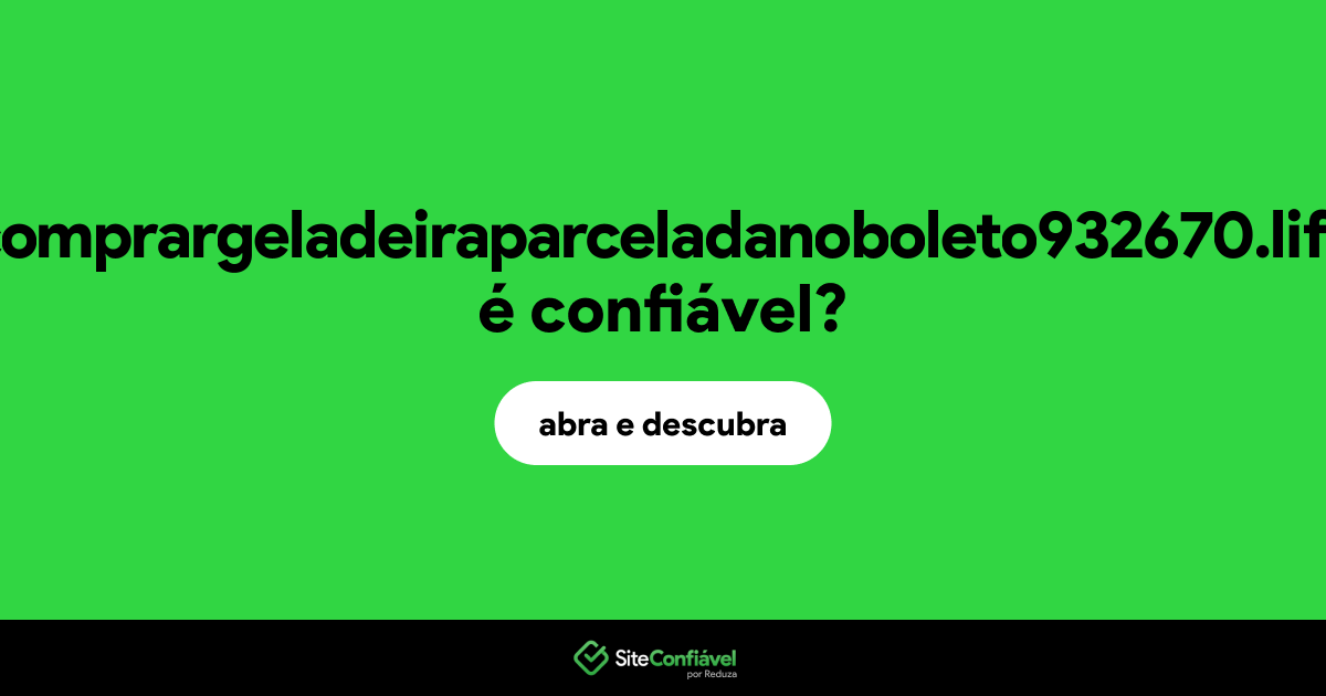 O site comprargeladeiraparceladanoboleto932670.life é confiável?