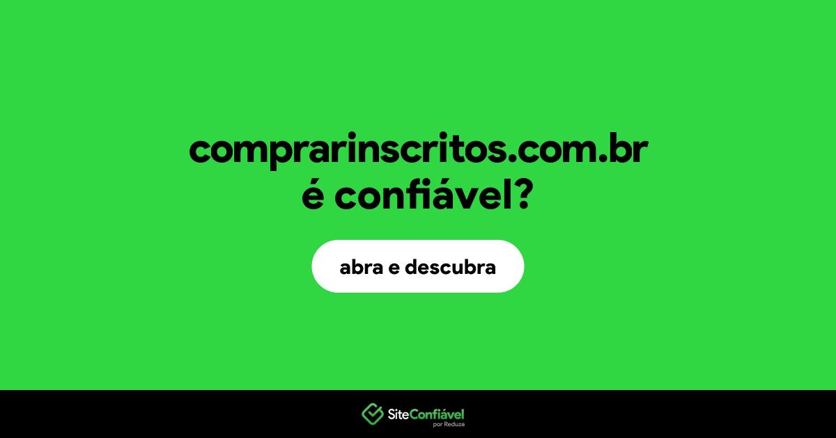 O site comprarinscritos.com.br é confiável?