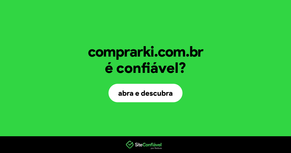 O site comprarki.com.br é confiável?