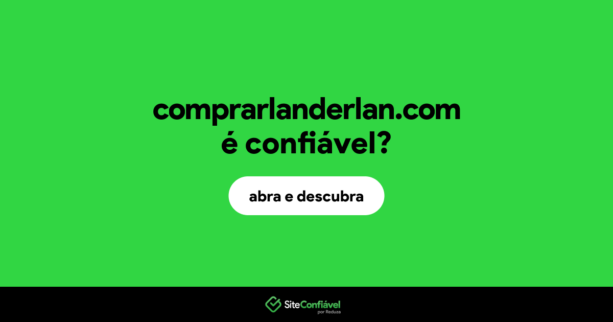 O site comprarlanderlan.com é confiável?