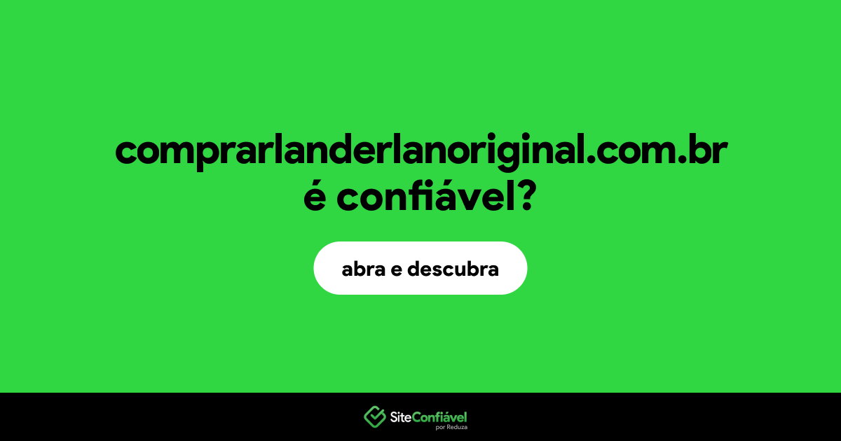 O site comprarlanderlanoriginal.com.br é confiável?