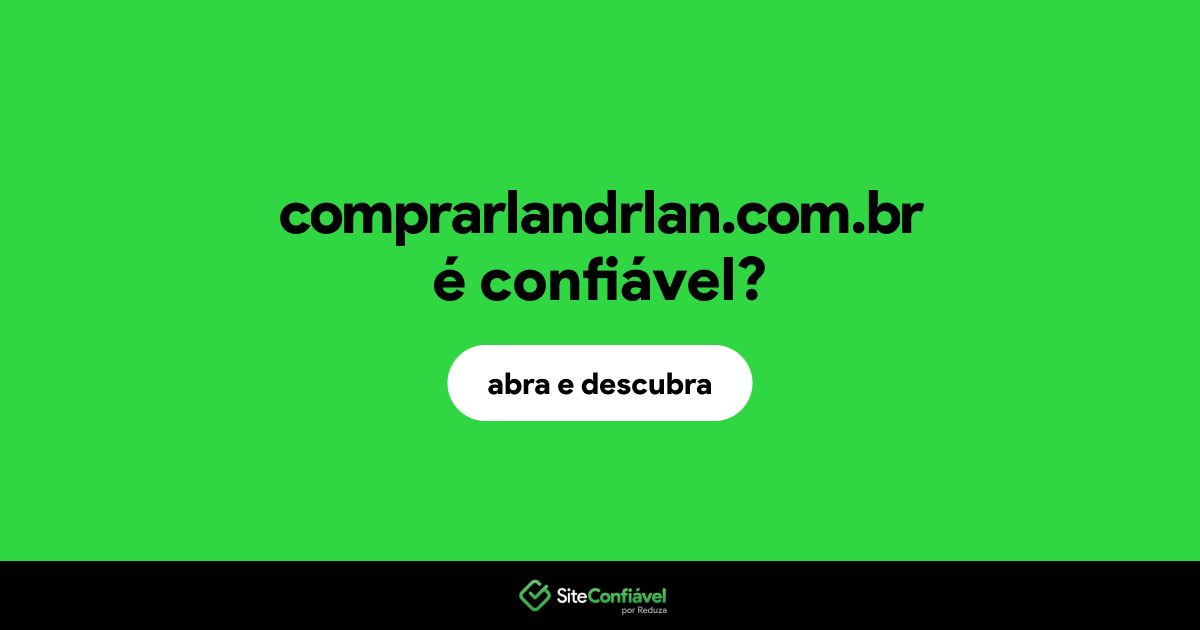 O site comprarlandrlan.com.br é confiável?