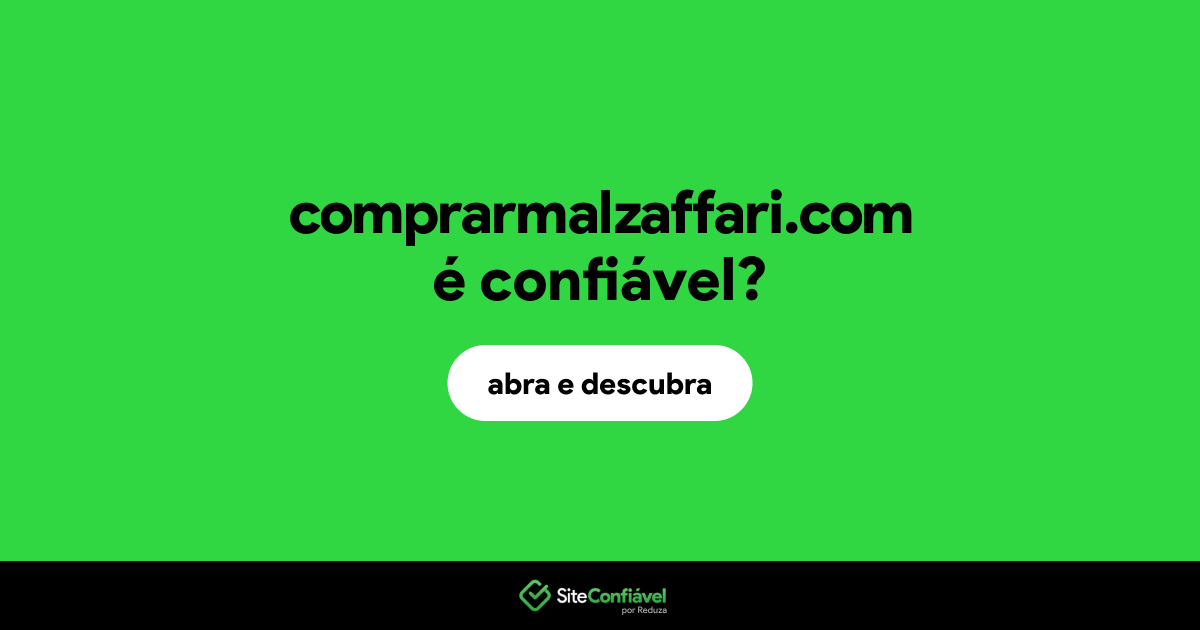 O site comprarmalzaffari.com é confiável?