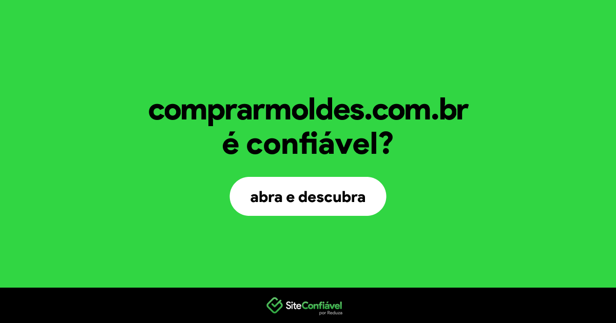 O site comprarmoldes.com.br é confiável?