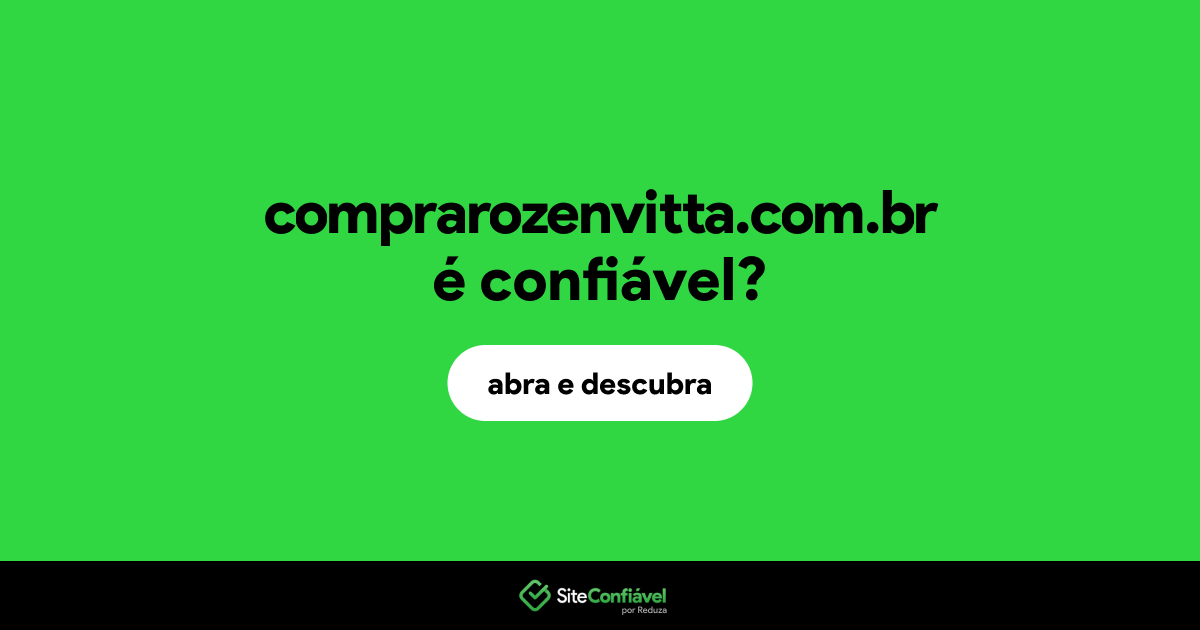 O site comprarozenvitta.com.br é confiável?