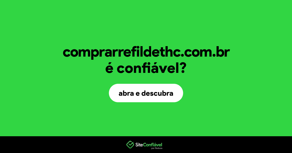 O site comprarrefildethc.com.br é confiável?