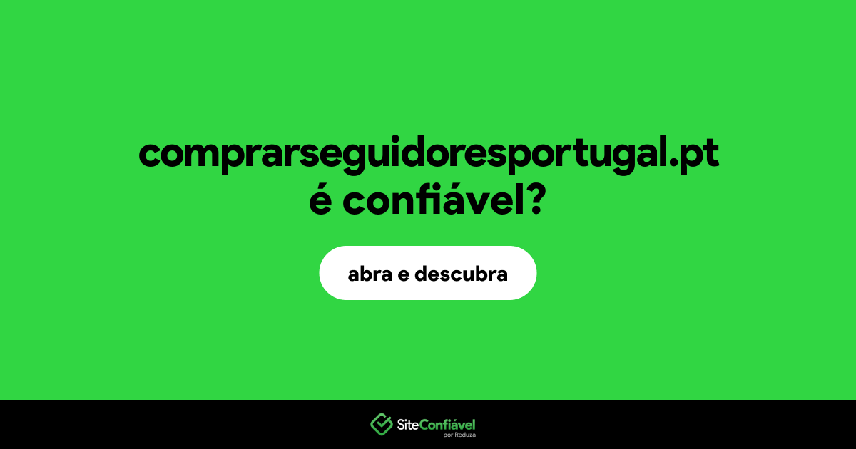 O site comprarseguidoresportugal.pt é confiável?