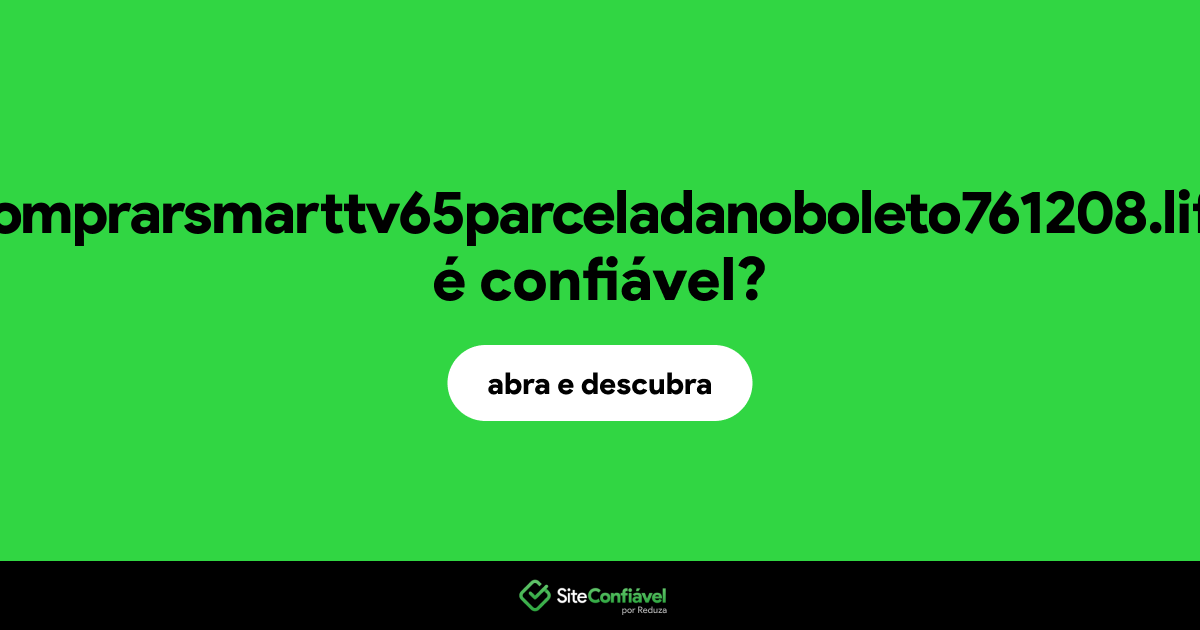 O site comprarsmarttv65parceladanoboleto761208.life é confiável?