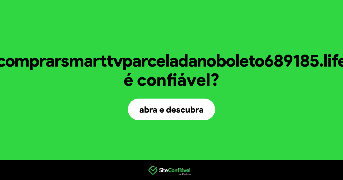 O site comprarsmarttvparceladanoboleto689185.life é confiável?