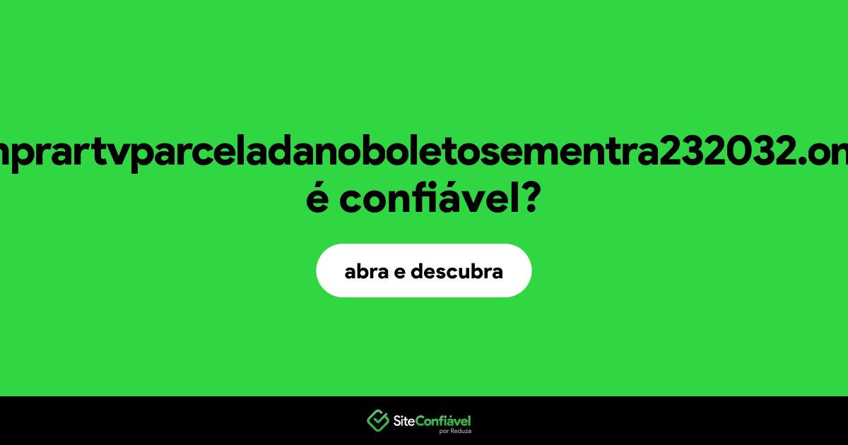 O site comprartvparceladanoboletosementra232032.online é confiável?