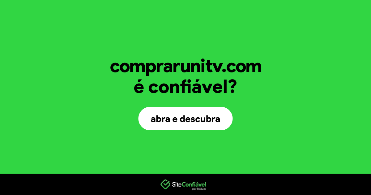 O site comprarunitv.com é confiável?