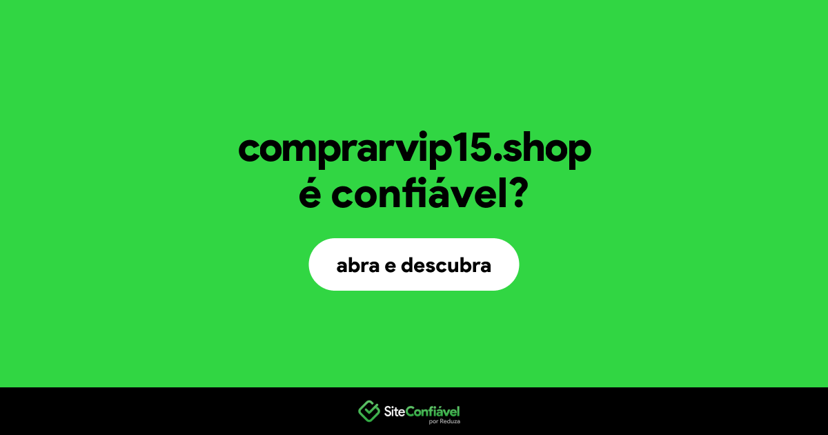 O site comprarvip15.shop é confiável?