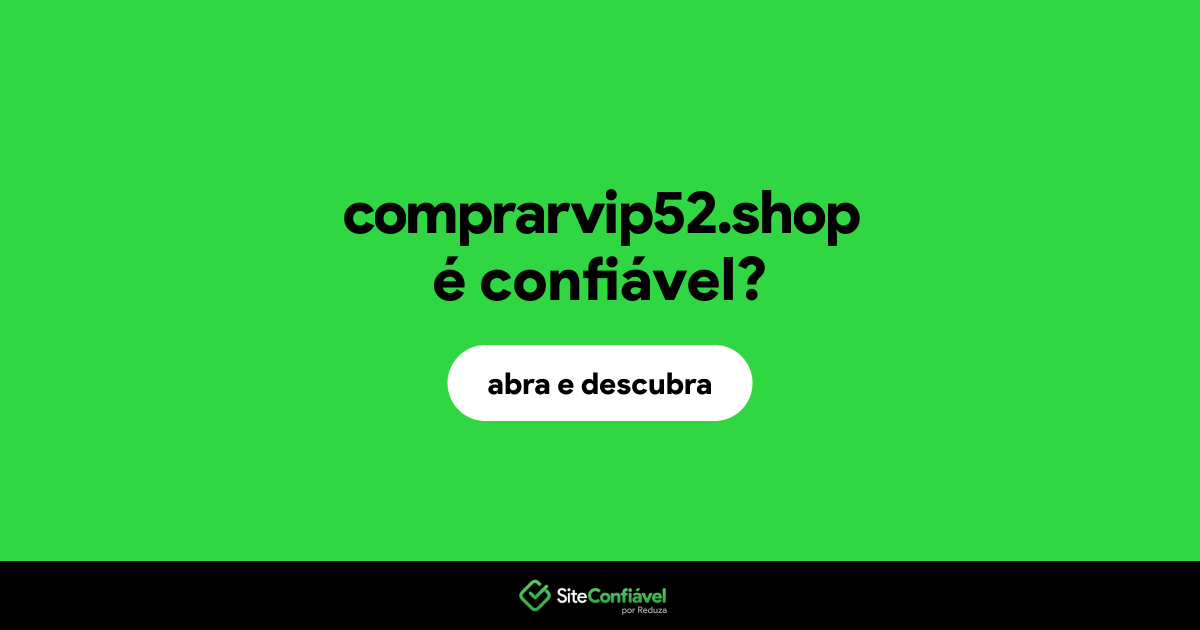 O site comprarvip52.shop é confiável?