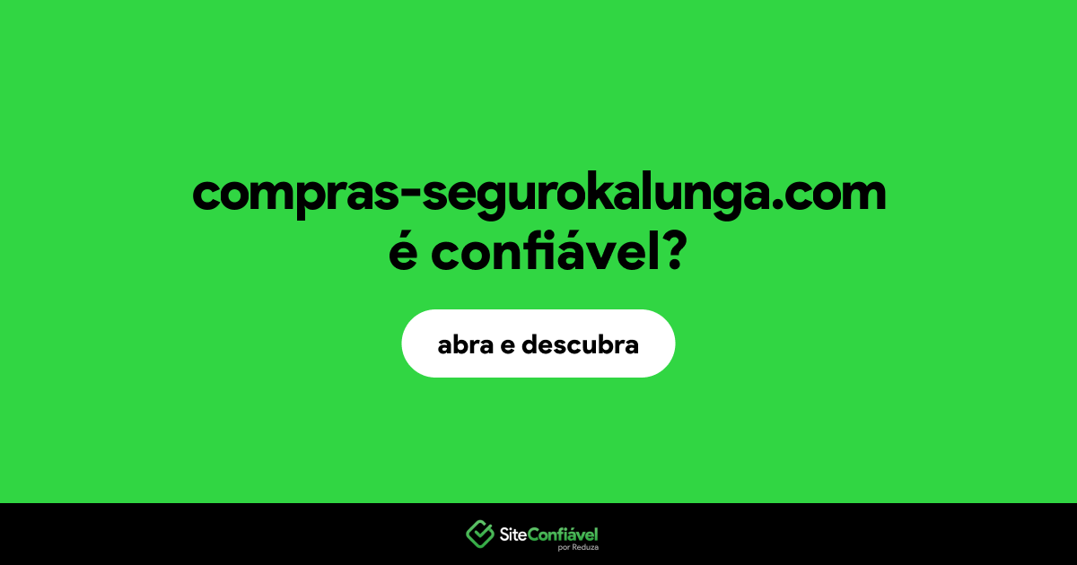 O site compras-segurokalunga.com é confiável?