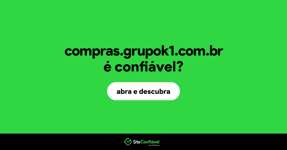 O site compras.grupok1.com.br é confiável?