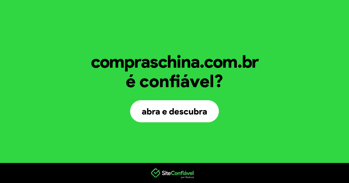 O site compraschina.com.br é confiável?