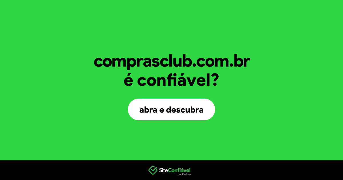 O site comprasclub.com.br é confiável?