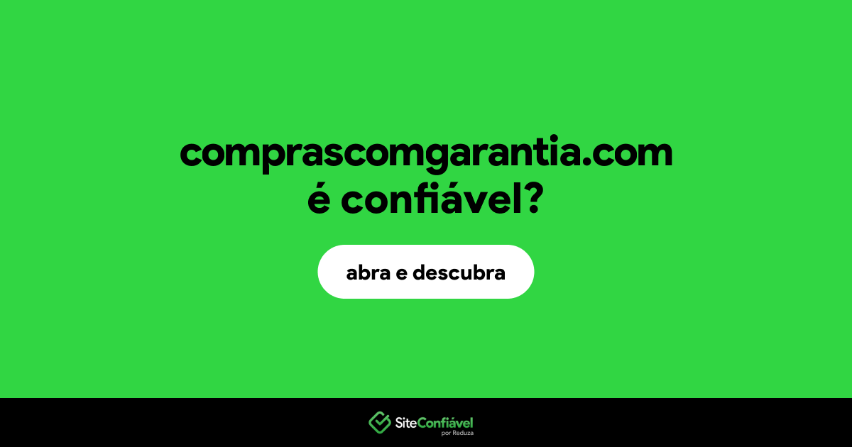 O site comprascomgarantia.com é confiável?