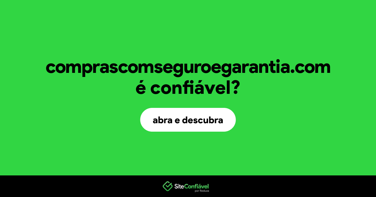 O site comprascomseguroegarantia.com é confiável?