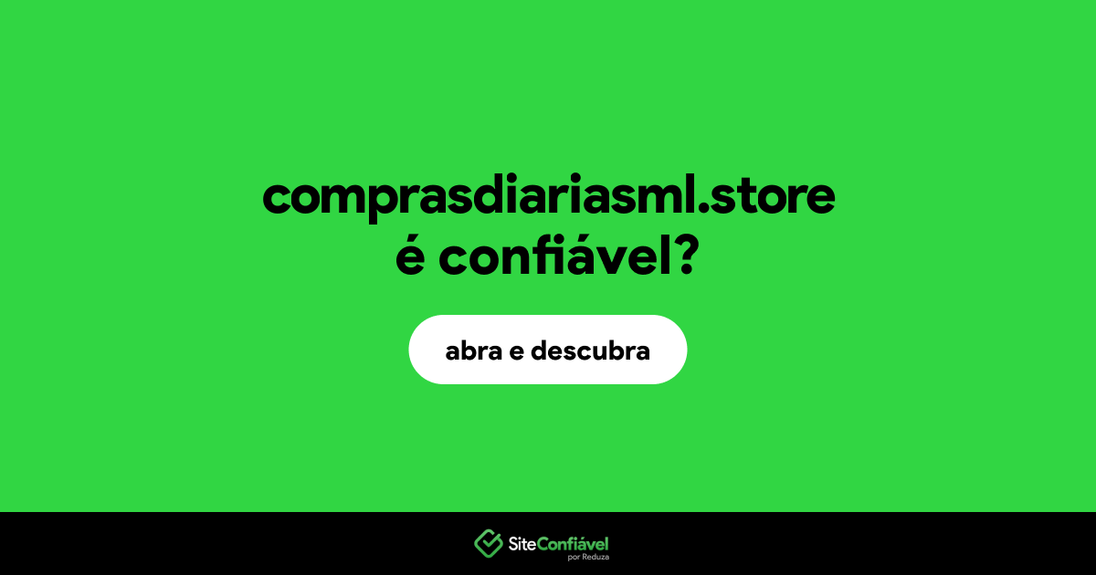 O site comprasdiariasml.store é confiável?