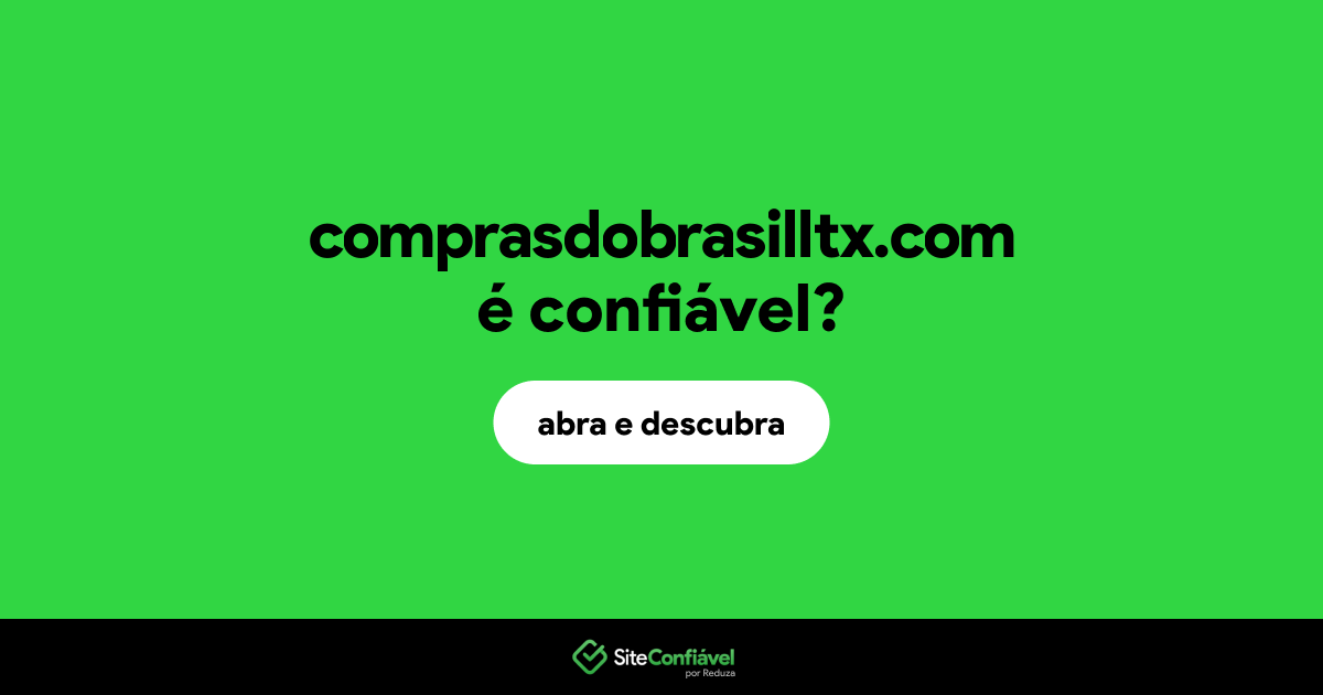 O site comprasdobrasilltx.com é confiável?