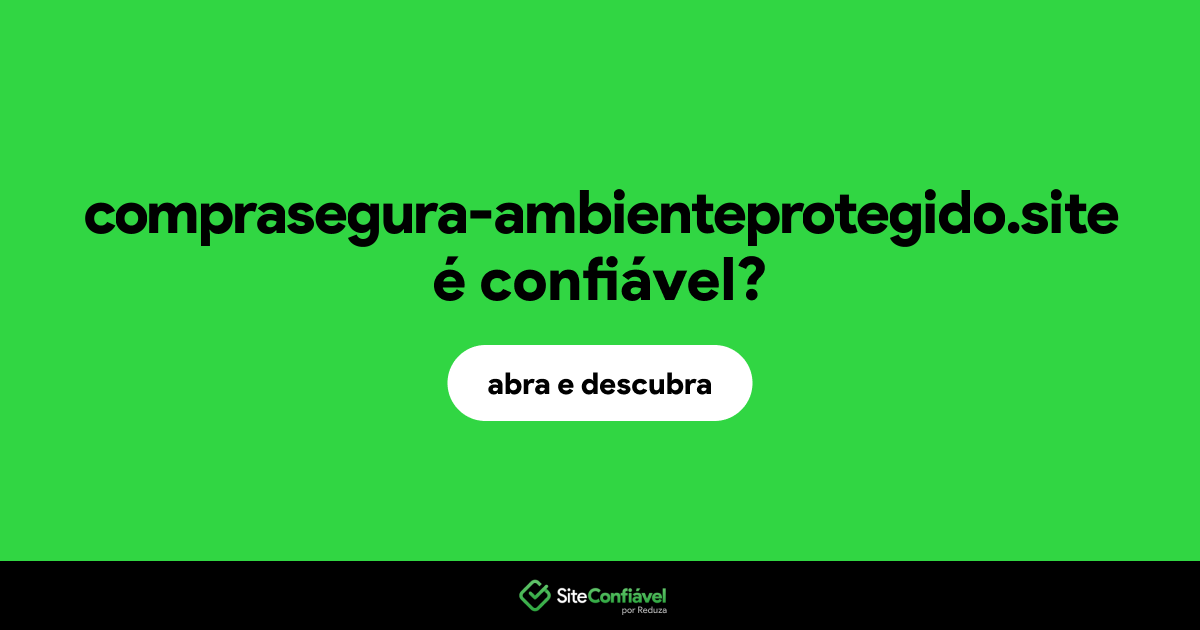O site comprasegura-ambienteprotegido.site é confiável?