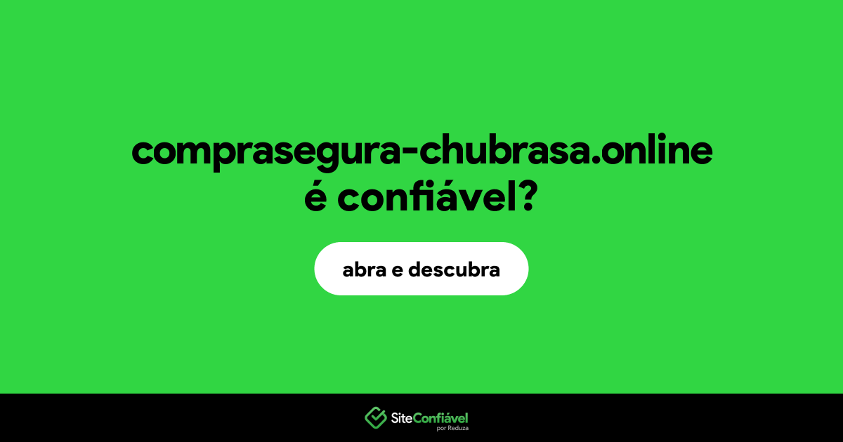 O site comprasegura-chubrasa.online é confiável?