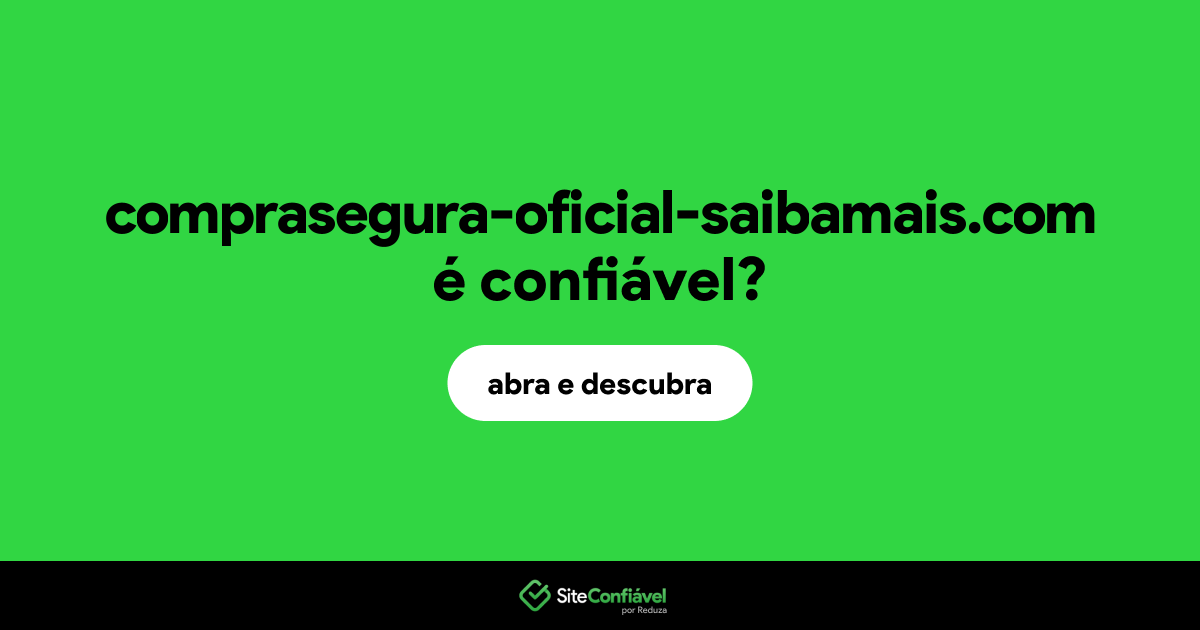 O site comprasegura-oficial-saibamais.com é confiável?