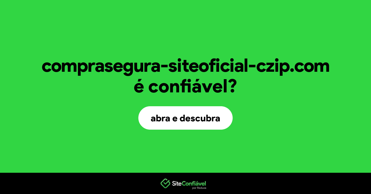 O site comprasegura-siteoficial-czip.com é confiável?