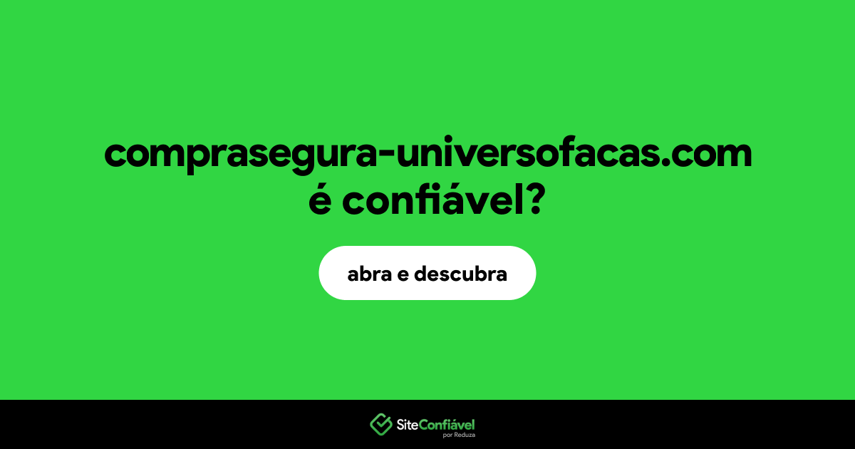 O site comprasegura-universofacas.com é confiável?