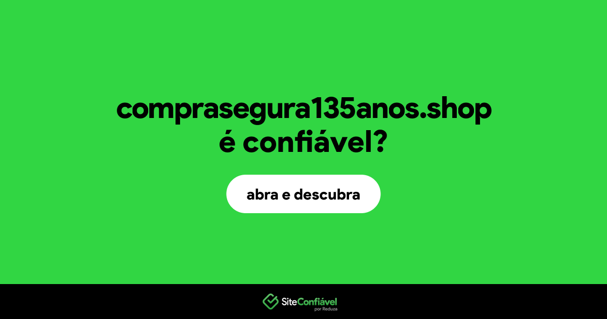 O site comprasegura135anos.shop é confiável?