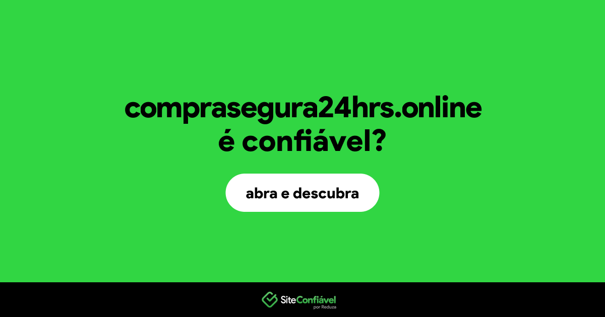 O site comprasegura24hrs.online é confiável?