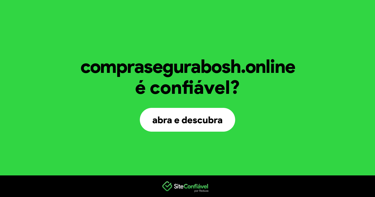 O site comprasegurabosh.online é confiável?