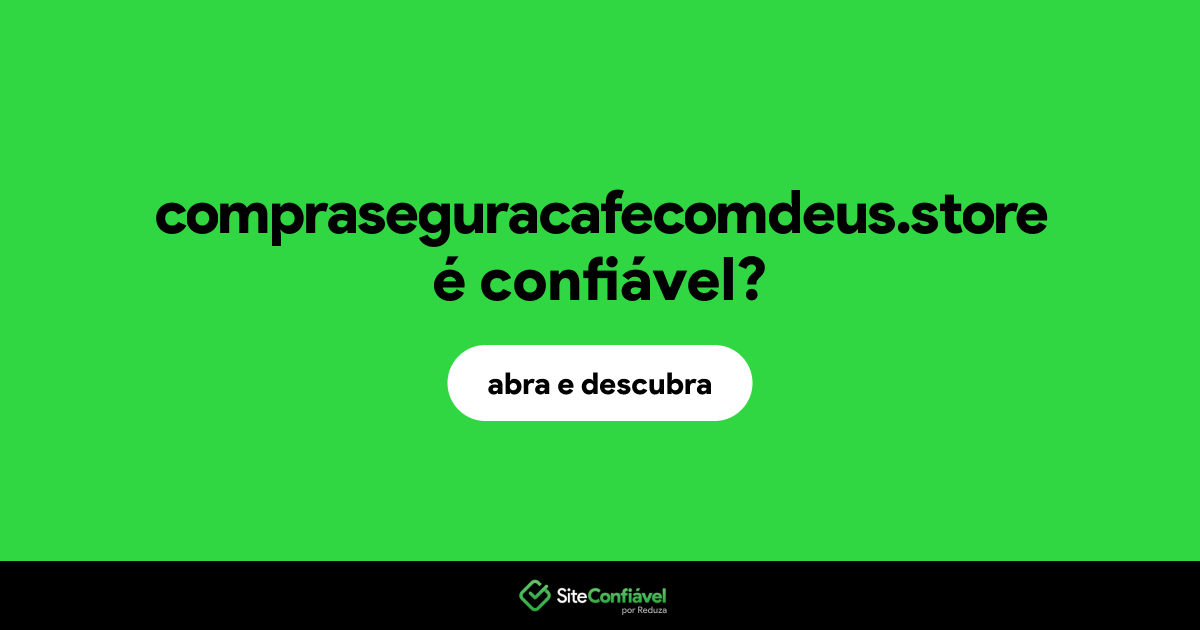 O site compraseguracafecomdeus.store é confiável?