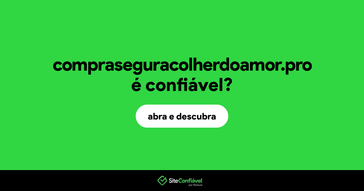 O site compraseguracolherdoamor.pro é confiável?