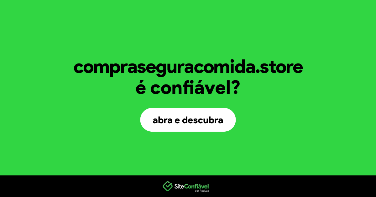 O site compraseguracomida.store é confiável?