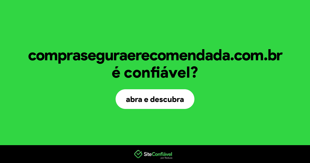 O site compraseguraerecomendada.com.br é confiável?