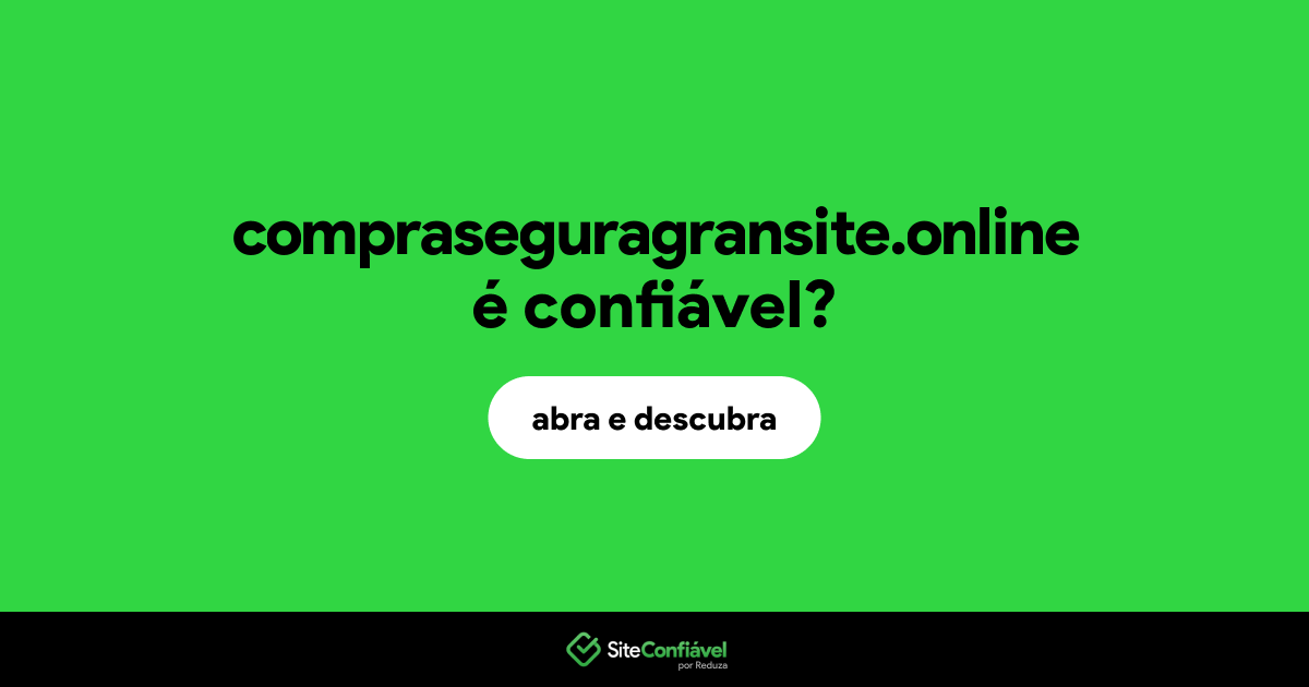 O site compraseguragransite.online é confiável?