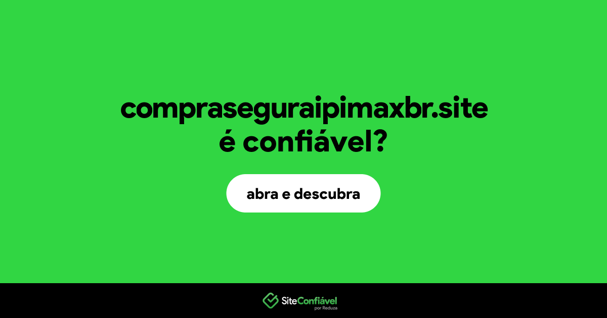O site compraseguraipimaxbr.site é confiável?