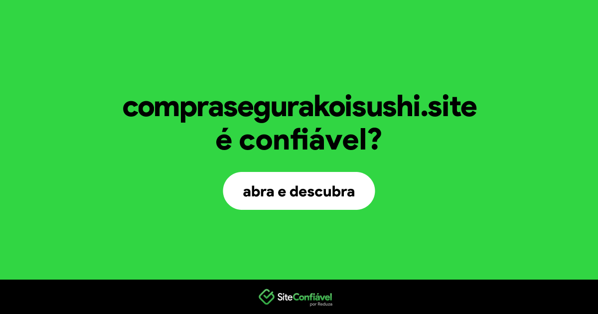 O site comprasegurakoisushi.site é confiável?