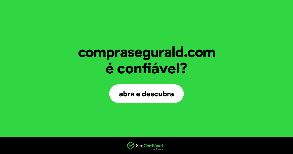 O site comprasegurald.com é confiável?