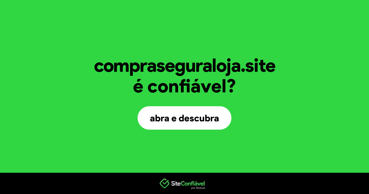 O site compraseguraloja.site é confiável?