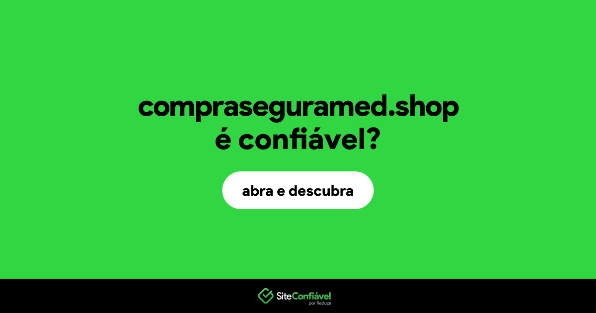 O site compraseguramed.shop é confiável?