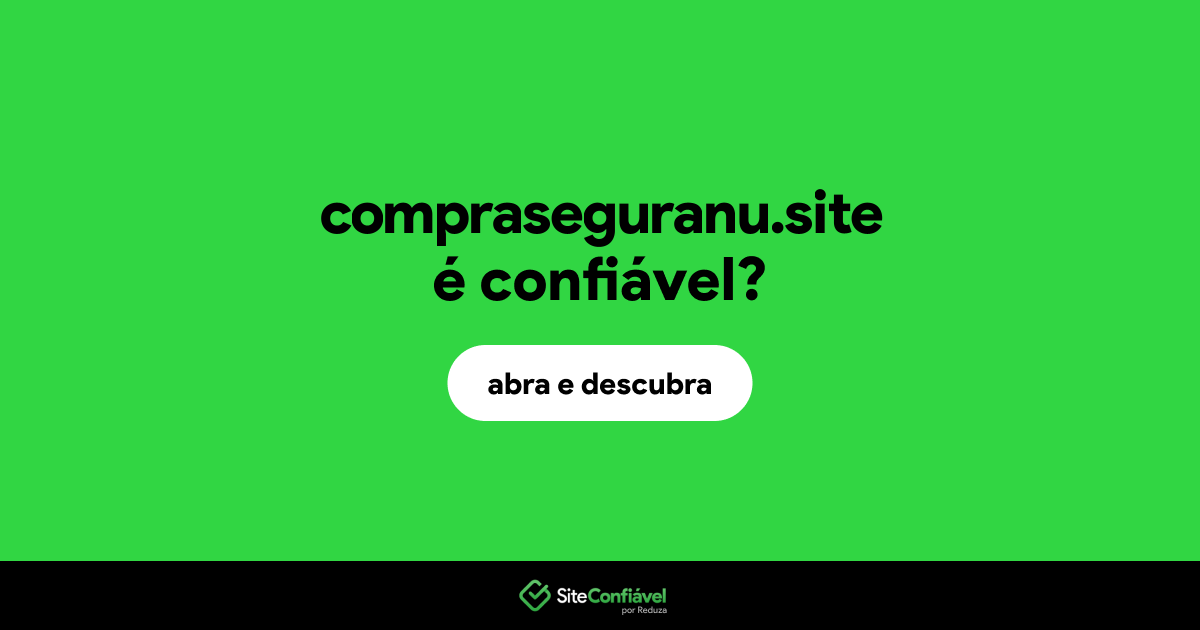 O site compraseguranu.site é confiável?