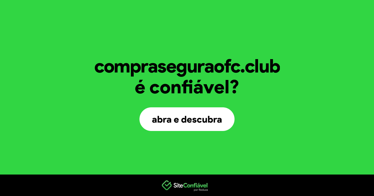 O site compraseguraofc.club é confiável?