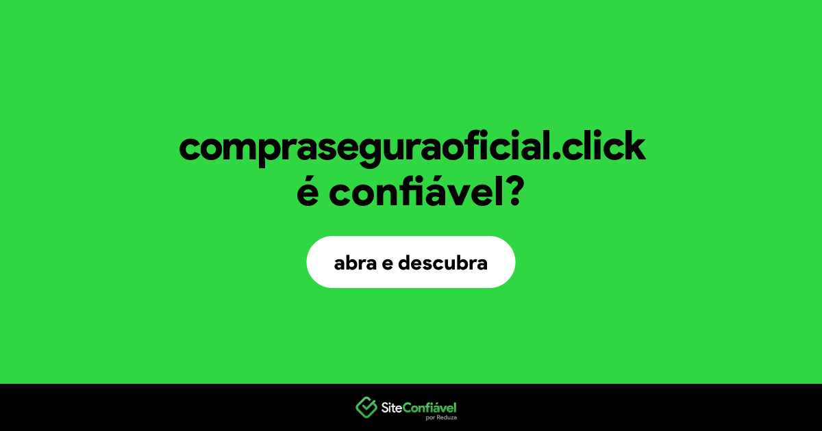 O site compraseguraoficial.click é confiável?